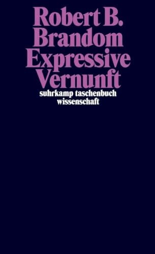 Expressive Vernunft: Begründung, Repräsentation und diskursive Festlegung (suhrkamp taschenbuch wissenschaft) Expressive Vernunft: Begründung, Repräsentation und diskursive Festlegung (suhrkamp taschenbuch wissenschaft)