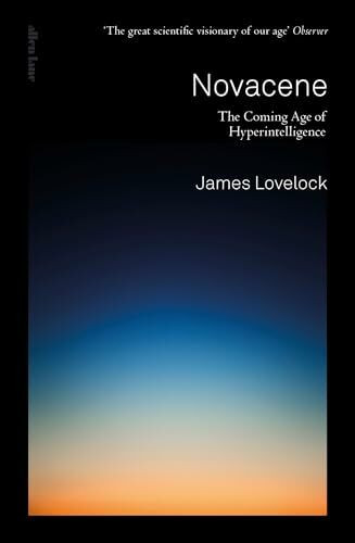 Novacene: The Coming Age of Hyperintelligence