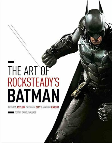 Art of Rocksteady's Batman: Arkham Asylum, Arkham City & Ark: Arkham Asylum / Arkham City / Arkham Knight