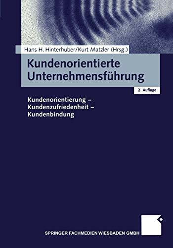 Kundenorientierte Unternehmensführung: Kundenorientierung - Kundenzufriedenheit - Kundenbindung