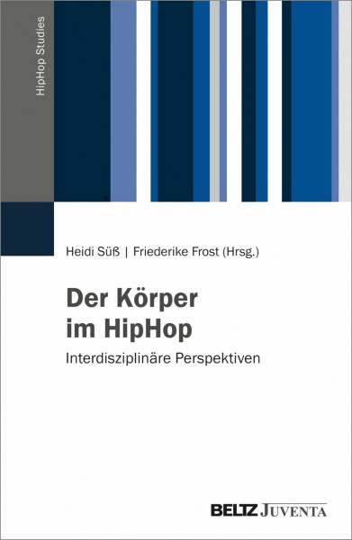 Der Körper im HipHop: Interdisziplinäre Perspektiven (HipHop Studies)
