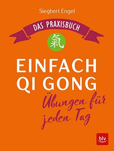 Einfach Qi Gong: Übungen für jeden Tag Das Praxisbuch (BLV Entspannung & Meditation)