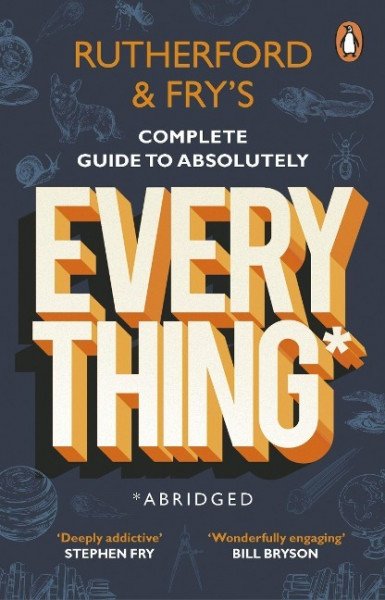 Rutherford and Fry's Complete Guide to Absolutely Everything (Abridged)