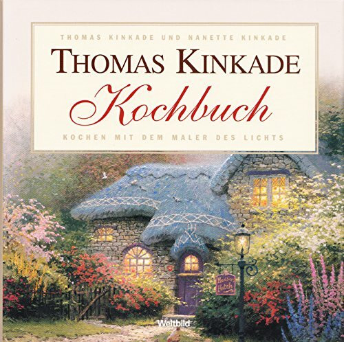 Thomas Kinkade Kochbuch - Kochen mit dem Maler des Lichts