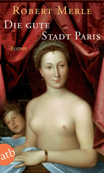 Die gute Stadt Paris: Roman (Fortune de France, Band 3)