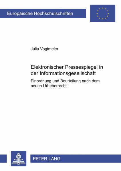 Elektronischer Pressespiegel in der Informationsgesellschaft: Einordnung und Beurteilung nach dem neuen Urheberrecht: Einordnung und Beurteilung nach ... / Series 2: Law / Série 2: Droit, Band 4015)