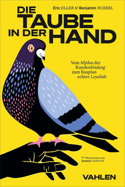 Die Taube in der Hand: Vom Mythos der Kundenbindung zum Bauplan echter Loyalität