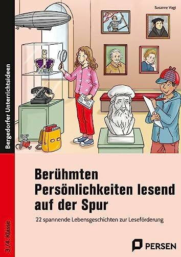 Berühmten Persönlichkeiten lesend auf der Spur: 22 spannende Lebensgeschichten zur Leseförderung (3. und 4. Klasse)