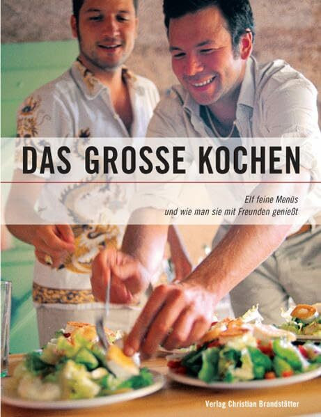 Das grosse Kochen. Elf feine Menus und wie man sie mit Freuden geniesst