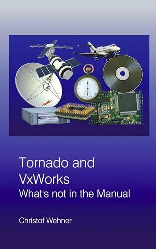 Tornado and VxWorks: What's not in the Manual
