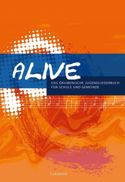 Alive: Das ökumenische Jugendliederbuch für Schule und Gemeinde