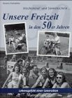 Wochenend und Sonnenschein ... Unsere Freizeit in den 50er Jahren: Historische Fotografien