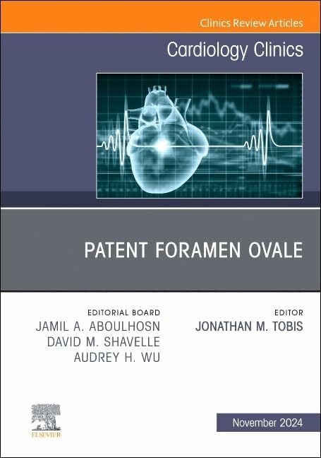Patent Foramen Ovale, An Issue of Cardiology Clinics (Volume 42-4) (The Clinics: Internal Medicine, Volume 42-4) Patent Foramen Ovale, An Issue of Cardiology Clinics (Volume 42-4) (The Clinics: Internal Medicine, Volume 42-4)