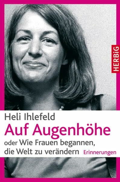 Auf Augenhöhe oder Wie Frauen begannen, die Welt zu verändern - Erinnerungen
