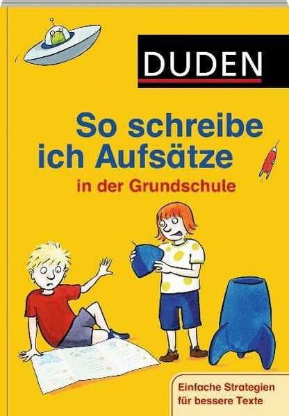 So schreibe ich Aufsätze in der Grundschule: Tipps und Tricks für bessere Texte (Duden - So lerne ich in der Grundschule)