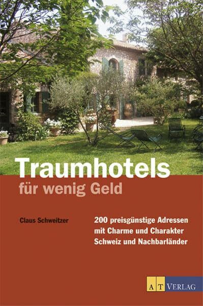 Traumhotels für wenig Geld: 200 preisgünstige Adressen mit Charme und Charakter