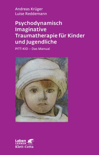 Psychodynamisch Imaginative Traumatherapie für Kinder und Jugendliche. PITT-KID - Das Manual (Leben Lernen 201)