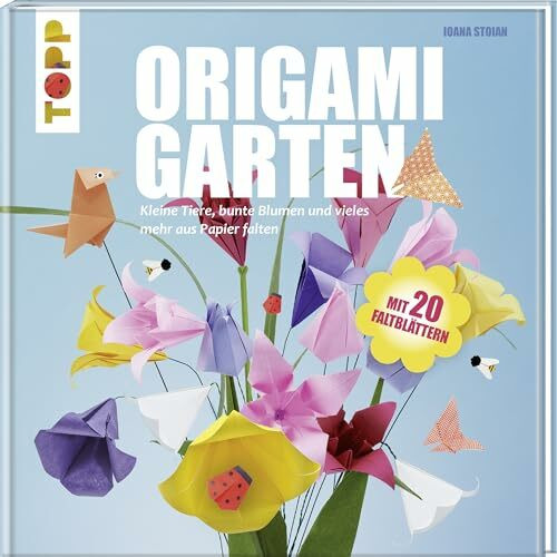 Origami-Garten: Kleine Tiere, bunte Blumen und vieles mehr aus Papier falten