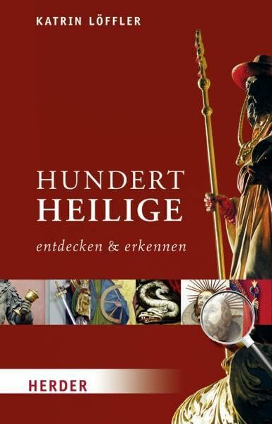Hundert Heilige entdecken und erkennen: Der Taschenführer für Kunst und Kirche
