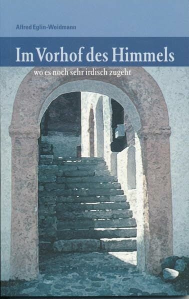 Im Vorhof des Himmels: wo es noch sehr irdisch zugeht