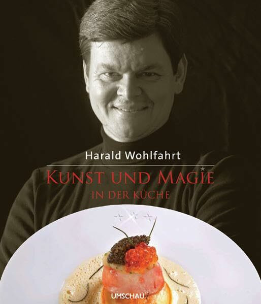 Kunst und Magie in der Küche: Kleine Geheimnisse des großen Kochs. Ausgezeichnet als Kochbuch des Monats