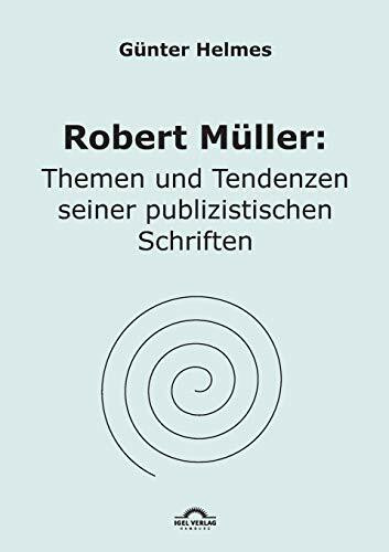 Robert Müller: Themen u. Tendenzen seiner publizistischen Schriften: Mit Exkursionen zur Biographie und zur Interpretation der fiktionalen Texte. Diss.