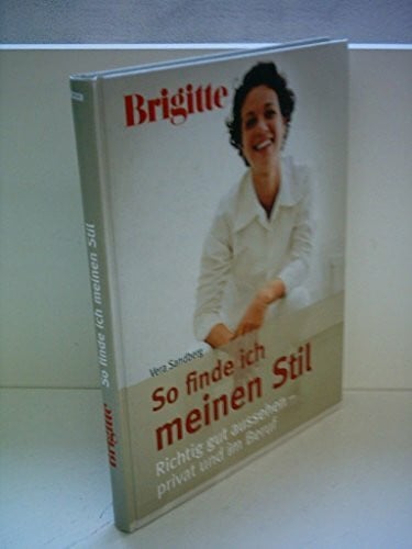 BRIGITTE - So finde ich meinen Stil: Richtig gut aussehen - privat und im Beruf