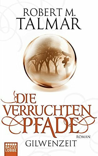Gilwenzeit: Die verruchten Pfade: Gilwenzeit, Bd. 3. Roman