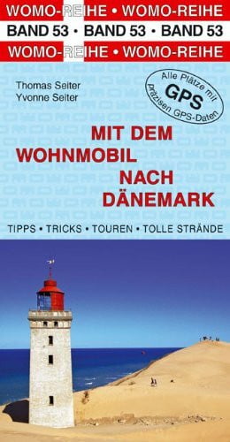 Mit dem Wohnmobil nach Dänemark: Die Anleitung für einen Erlebnisurlaub. Tipps, Tricks, Touren, tolle Plätze. Alle Plätze m. präzisen GPS-Daten