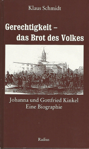Gerechtigkeit - das Brot des Volkes: Johanna und Gottfried Kinkel. Eine Biographie