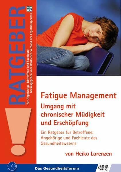 Fatigue Management: Umgang mit chronischer Müdigkeit und Erschöpfung (Ratgeber für Angehörige, Betroffene und Fachleute)