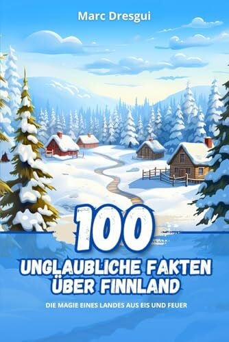100 Unglaubliche Fakten über Finnland: Die Magie eines Landes aus Eis und Feuer
