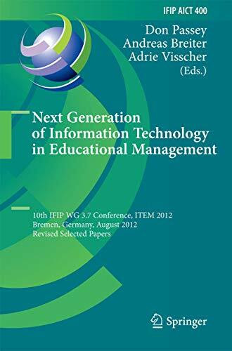 Next Generation of Information Technology in Educational Management: 10th IFIP WG 3.7 Conference, ITEM 2012, Bremen, Germany, August 5-8, 2012, ... and Communication Technology, 400, Band 400)