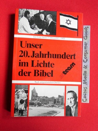 Unser 20. Jahrhundert im Lichte der Bibel. Ein Gang durch 75 Jahre (1907-1982). Nach zeitgenössischen Quellen