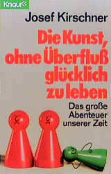 Die Kunst, ohne Überfluss glücklich zu leben: Das grosse Abenteuer unserer Zeit (Knaur Taschenbücher. Ratgeber)