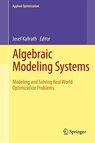 Algebraic Modeling Systems: Modeling and Solving Real World Optimization Problems (Applied Optimization, 104, Band 104) Algebraic Modeling Systems: Modeling and Solving Real World Optimization Problems (Applied Optimization, 104, Band 104)