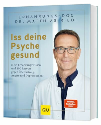 Iss deine Psyche gesund: Mein Ernährungswissen und 100 Rezepte gegen Überlastung, Ängste und Depressionen (GU Einzeltitel Gesunde Ernährung)