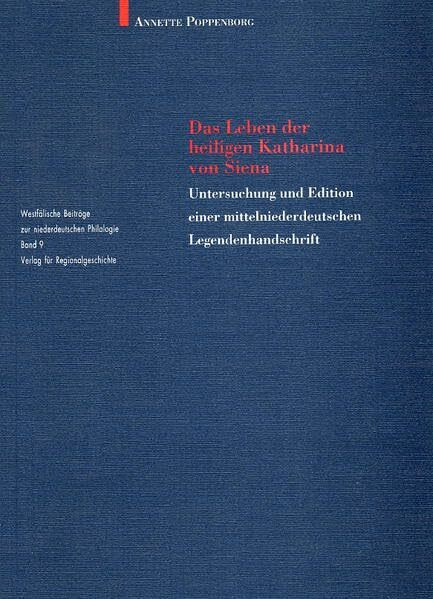 Das Leben der heiligen Katharina von Siena: Untersuchung und Edition einer mittelniederdeutschen Legendenhandschrift (Westfälische Beiträge zur niederdeutschen Philologie)