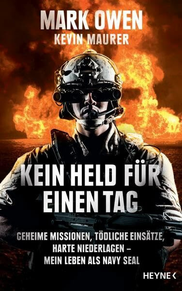 Kein Held für einen Tag: Geheime Missionen, tödliche Einsätze, harte Niederlagen – Mein Leben als Navy Seal