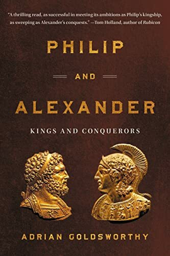 Philip and Alexander: Kings and Conquerors