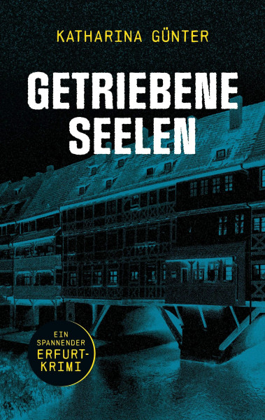 Getriebene Seelen: Ein spannender Erfurt-Krimi