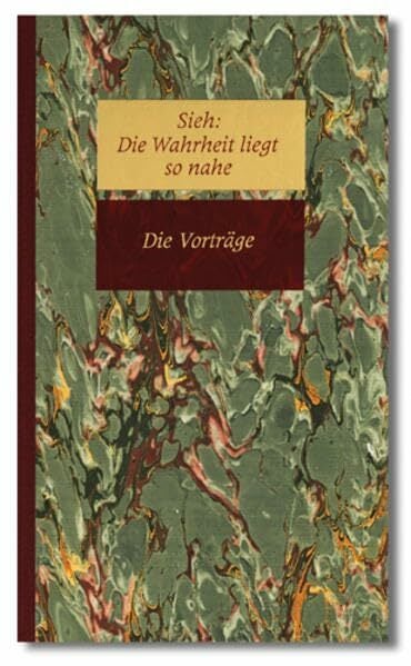 Sieh, Die Wahrheit liegt so nahe, in 6 Bdn., Bd.6, Die Vorträge Sieh, Die Wahrheit liegt so nahe, in 6 Bdn., Bd.6, Die Vorträge