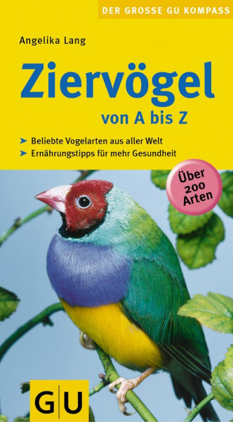 Ziervögel von A bis Z: Beliebte Vogelarten aus aller Welt. Ernährungstipps für mehr Gesundheit. Über 200 Arten (GU Der große Kompass)