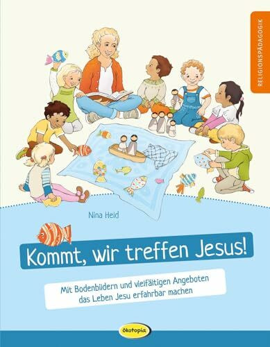 Kommt, wir treffen Jesus!: Mit Bodenbildern und vielfältigen Angeboten das Leben Jesu erfahrbar machen