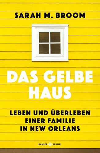 Das gelbe Haus: Leben und Überleben einer Familie in New Orleans