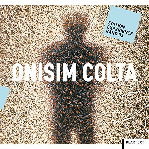 Onisim Colta: Deutsch/Englisch/Rumänisch (Edition Experience & Emergence) Onisim Colta: Deutsch/Englisch/Rumänisch (Edition Experience & Emergence)