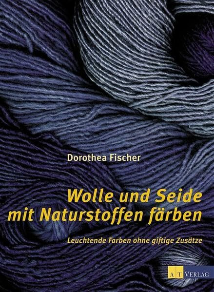 Wolle und Seide mit Naturstoffen färben (Werken und Freizeit)
