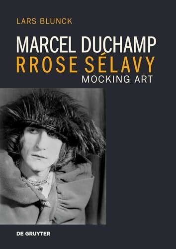 Marcel Duchamp Rrose Sélavy: Mocking Art