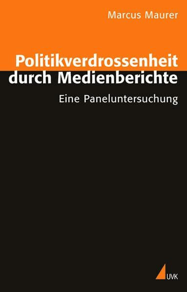 Politikverdrossenheit durch Medienberichte: Eine Paneluntersuchung (Einzeltitel Kommunikationswissenschaft)