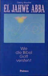 El Jahwe Abba. Wie die Bibel Gott versteht